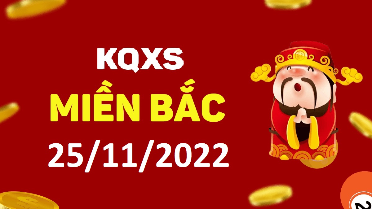 Xổ số miền Bắc 25-11-2022 thứ 6 – KQ XSMB ngày 25 tháng 11