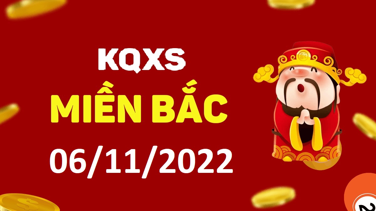 Xổ số miền Bắc 6-11-2022 chủ nhật – KQ XSMB ngày 6 tháng 11