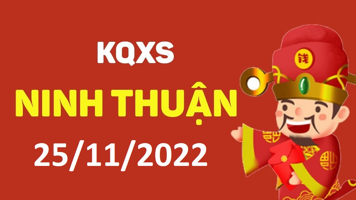 XSNT 25-11-2022 thứ 6 – KQ xổ số Ninh Thuận ngày 25 tháng 11