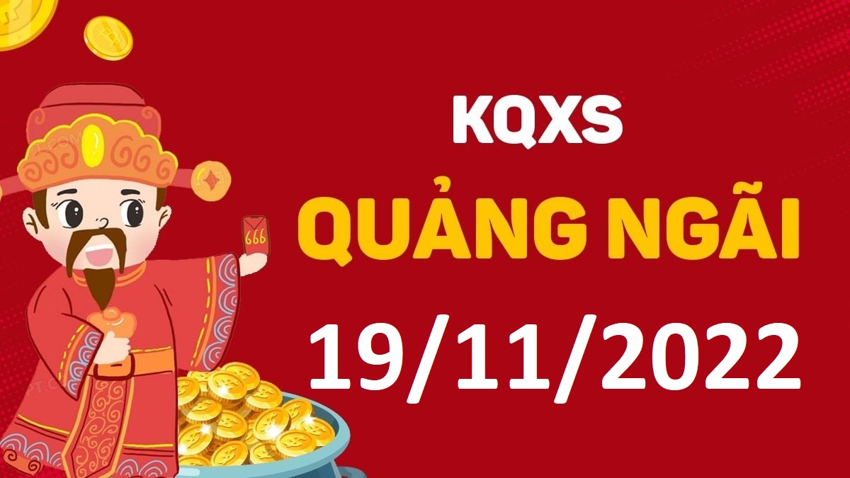 XSQNg 19-11-2022 thứ 7 – KQ xổ số Quảng Ngãi ngày 19 tháng 11