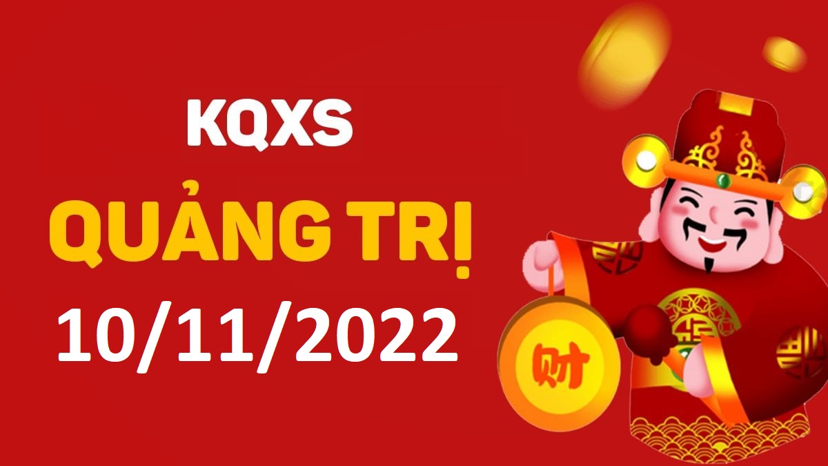 XSQT 10-11-2022 thứ 5 – KQ xổ số Quảng Trị ngày 10 tháng 11