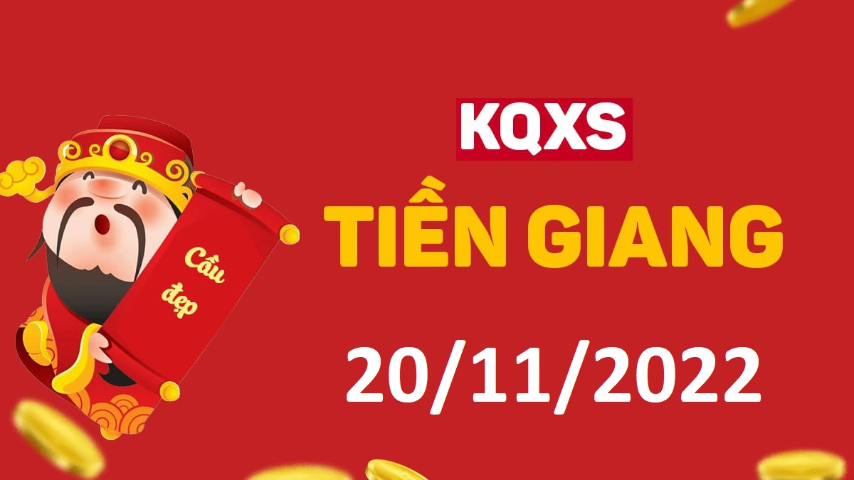 XSTG 20-11-2022 chủ nhật – KQ xổ số Tiền Giang ngày 20 tháng 11