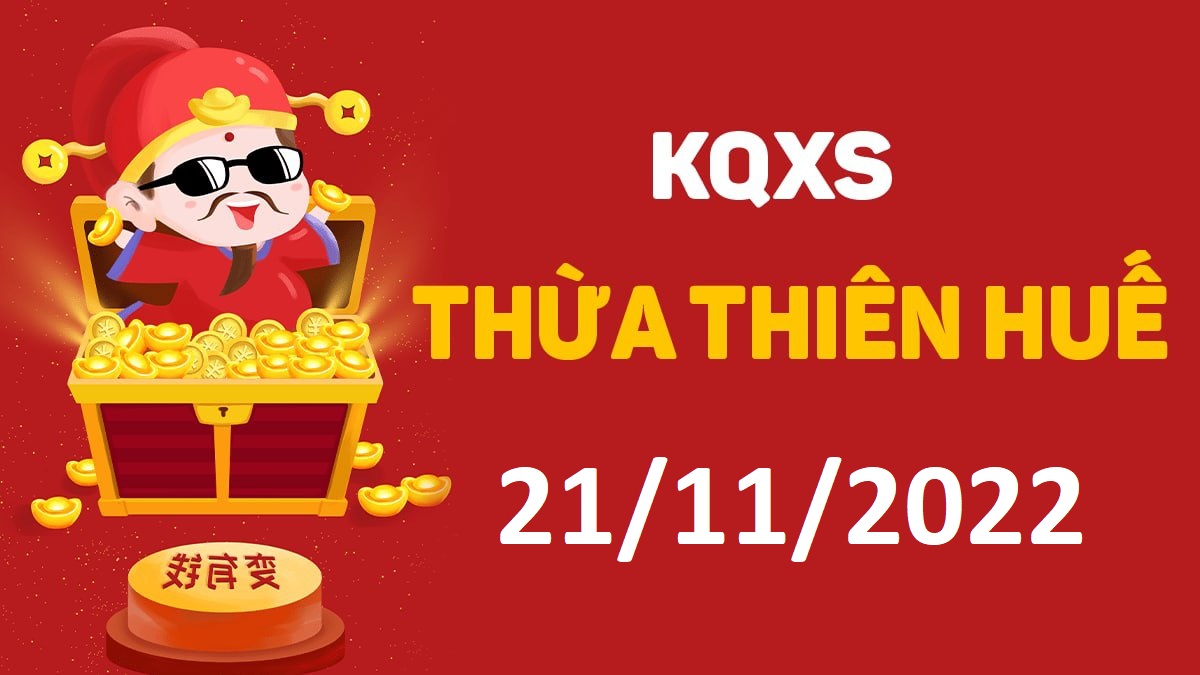 XSTTH 21-11-2022 thứ 2 – KQ xổ số Huế ngày 21 tháng 11