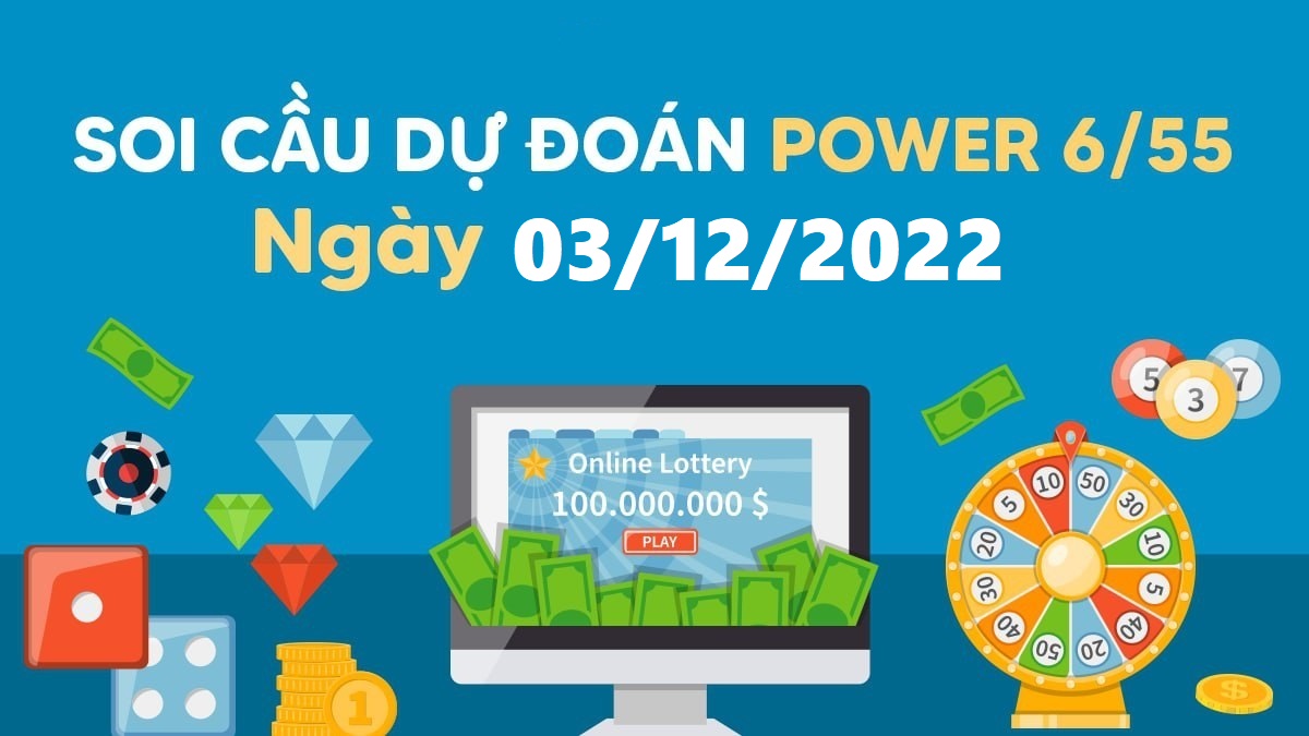 Dự đoán xổ số Power 6/55 3-12-2022 – Soi cầu Vietlott thứ 7