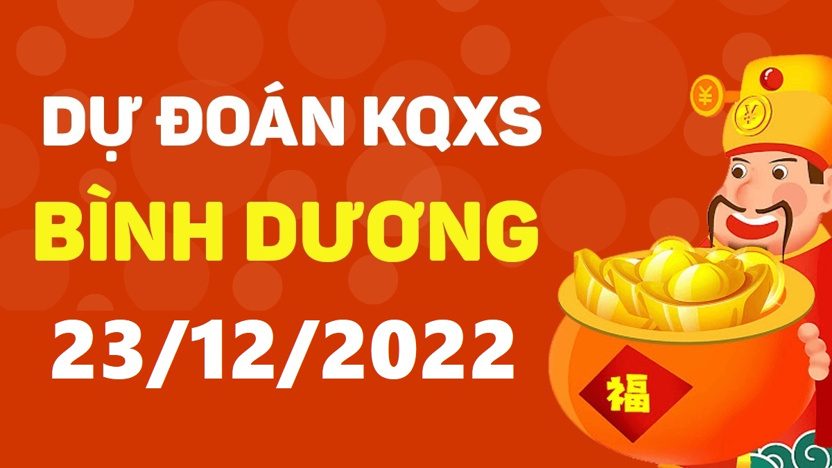 Dự đoán xổ số Bình Dương 23-12-2022 thứ 6 – Dự đoán XSBD hôm nay