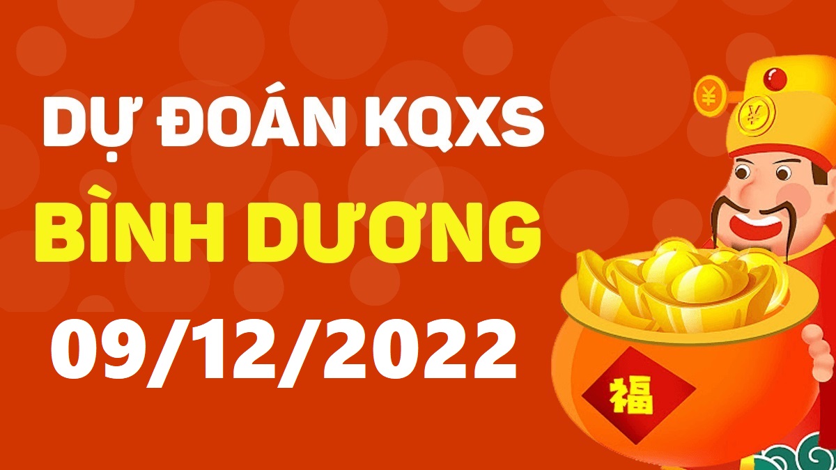 Dự đoán xổ số Bình Dương 9-12-2022 thứ 6 – Dự đoán XSBD hôm nay