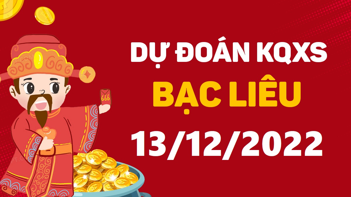 Dự đoán xổ số Bạc Liêu 13-12-2022 thứ 3 – Dự đoán XSBL hôm nay