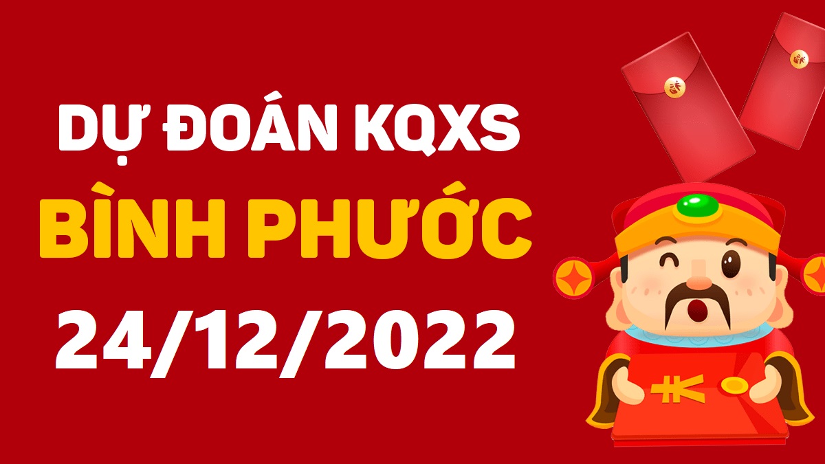 Dự đoán xổ số Bình Phước 24-12-2022 thứ 7 – Dự đoán XSBP hôm nay