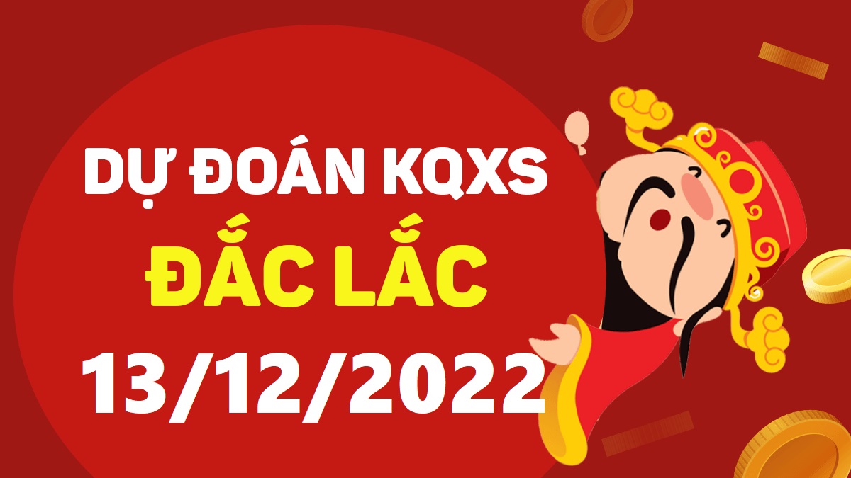 Dự đoán xổ số Đắk Lắk 13-12-2022 thứ 3 – Dự đoán XSDLk hôm nay