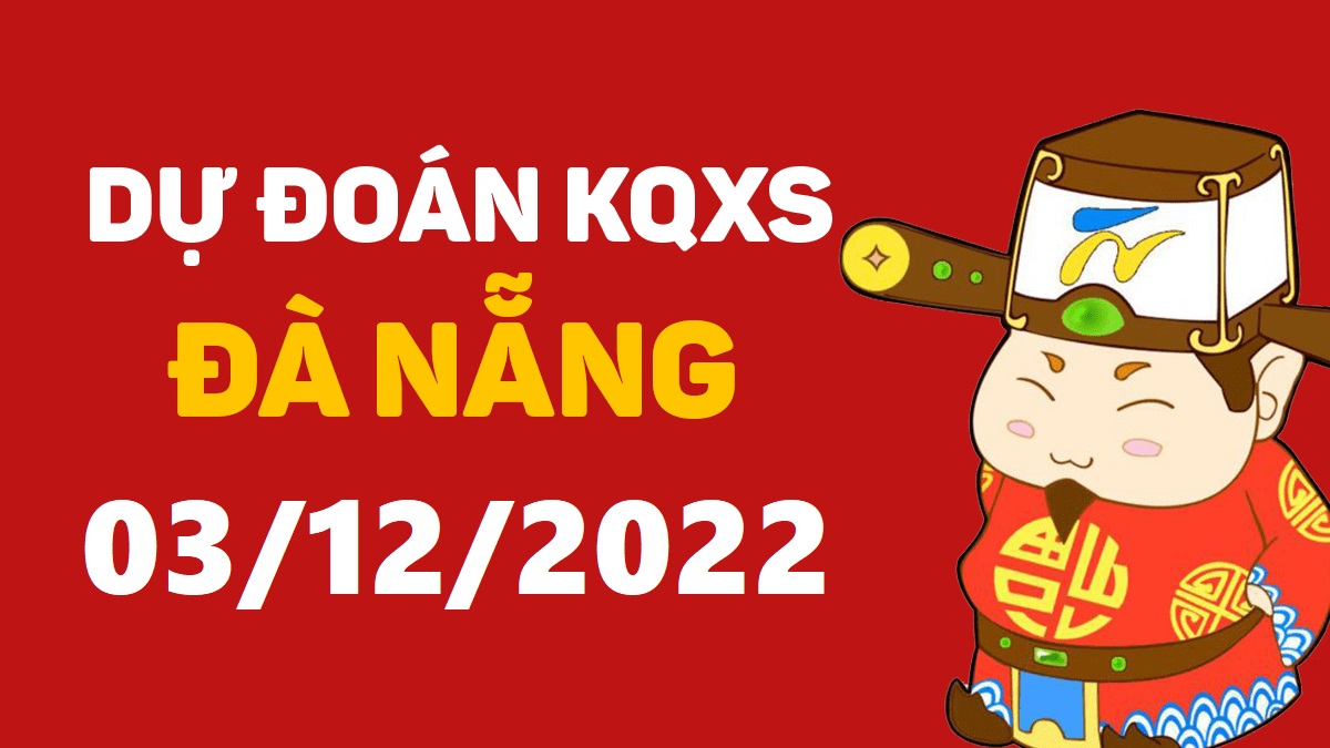 Dự đoán xổ số Đà Nẵng 3-12-2022 thứ 7 – Dự đoán XSDNa hôm nay