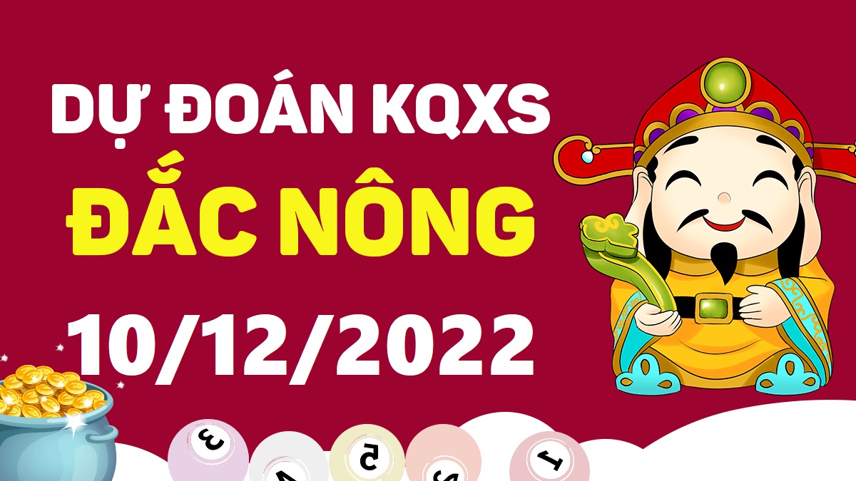 Dự đoán xổ số Đắk Nông 10-12-2022 thứ 7 – Dự đoán XSDNo hôm nay