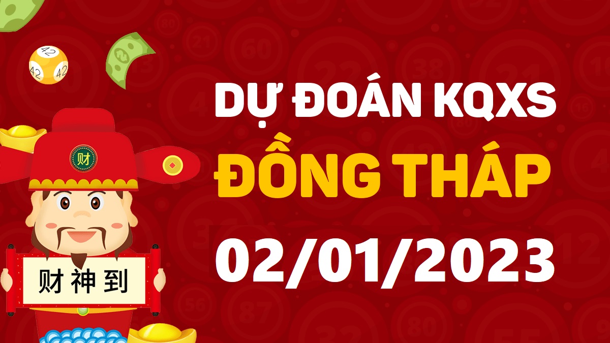 Dự đoán xổ số Đồng Tháp 2-1-2023 thứ 2 – Dự đoán XSDT hôm nay