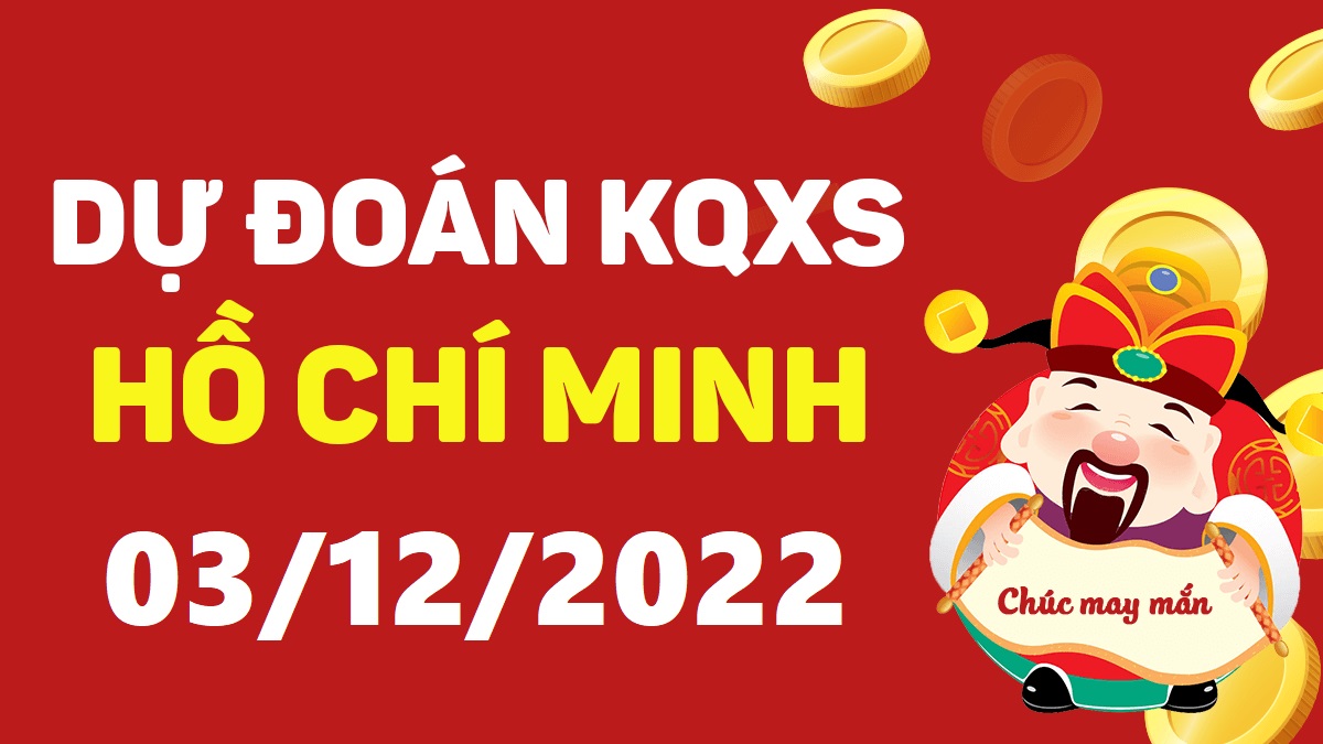 Dự đoán xổ số Hồ Chí Minh 3-12-2022 thứ 7 – Dự đoán XSHCM hôm nay