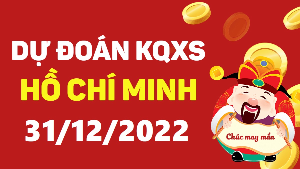 Dự đoán xổ số Hồ Chí Minh 31-12-2022 thứ 7 – Dự đoán XSHCM hôm nay