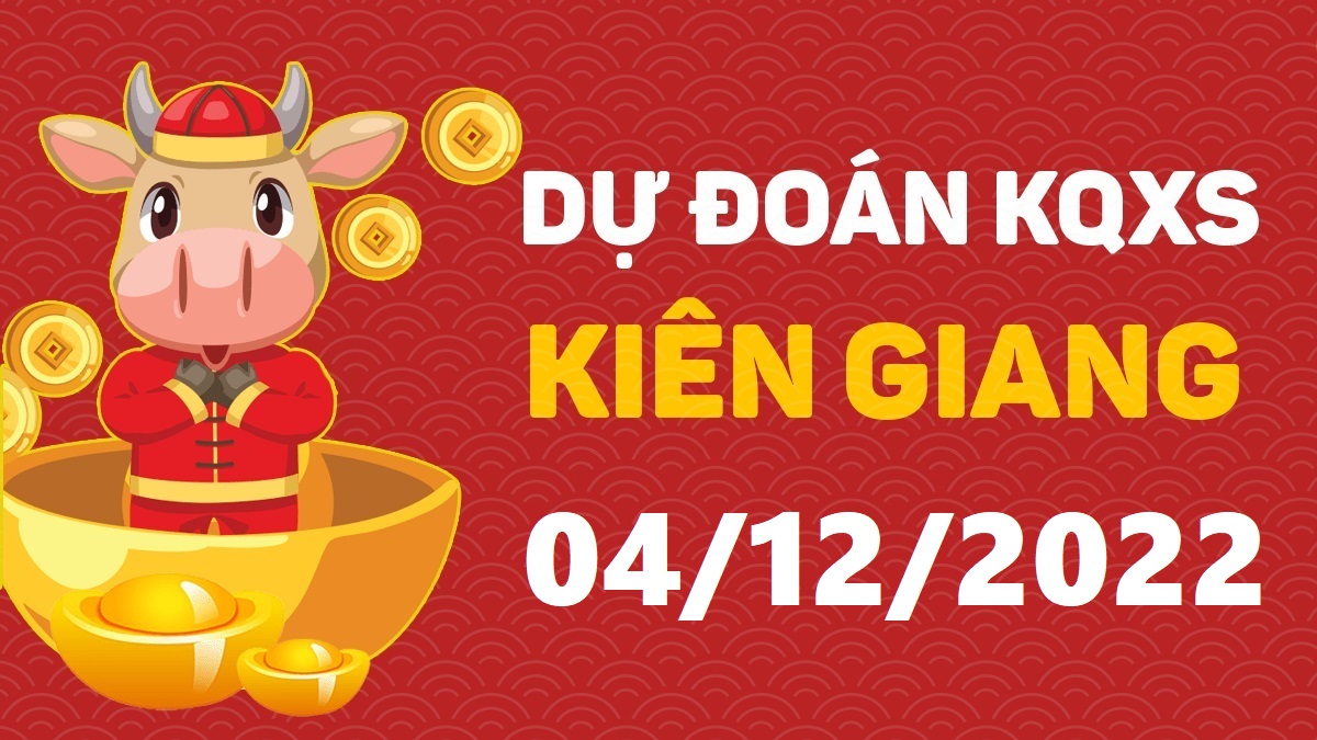 Dự đoán xổ số Kiên Giang 4-12-2022 chủ nhật – Dự đoán XSKG hôm nay