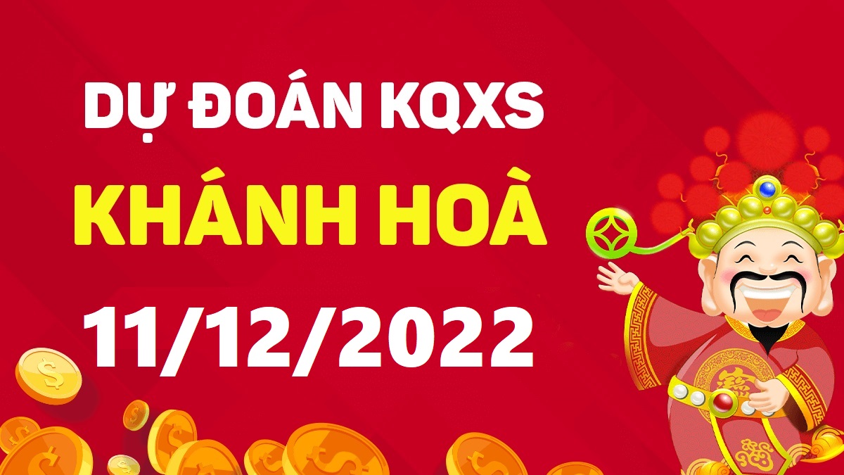 Dự đoán xổ số Khánh Hòa 11-12-2022 chủ nhật – Dự đoán XSKH hôm nay