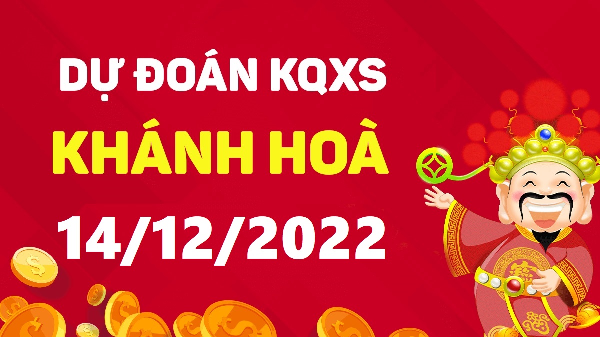 Dự đoán xổ số Khánh Hòa 14-12-2022 thứ 4 – Dự đoán XSKH hôm nay