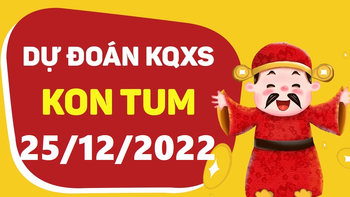 Dự đoán xổ số Kon Tum 25-12-2022 chủ nhật – Dự đoán XSKT hôm nay