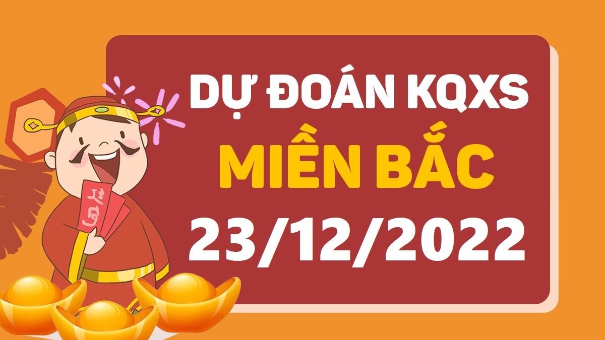 Dự đoán xổ số miền Bắc 23-12-2022 thứ 6 – Dự đoán XSHP hôm nay