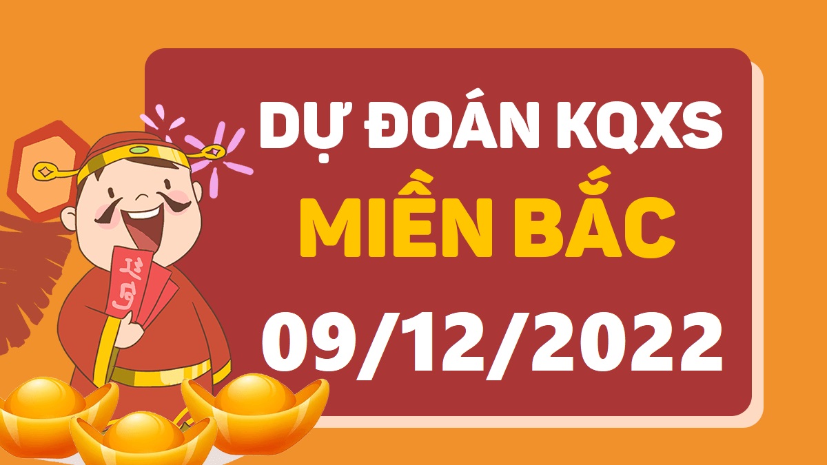 Dự đoán xổ số miền Bắc 9-12-2022 thứ 6 – Dự đoán XSHP hôm nay