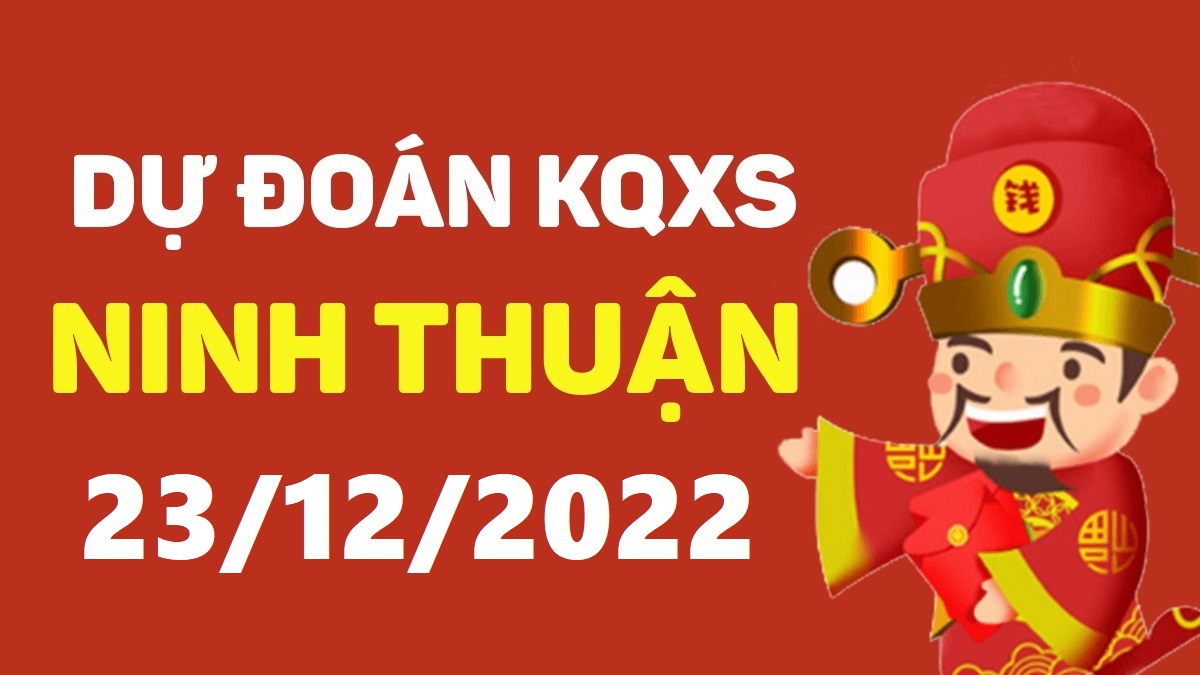 Dự đoán xổ số Ninh Thuận 23-12-2022 thứ 6 – Dự đoán XSNT hôm nay