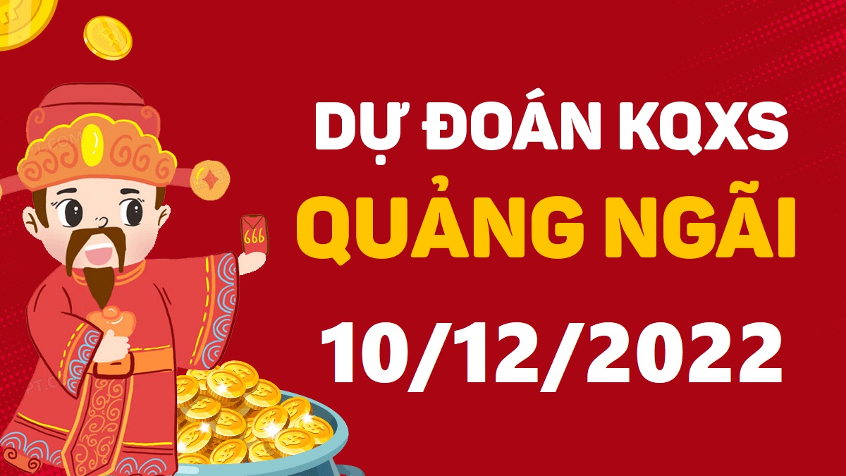 Dự đoán xổ số Quảng Ngãi 10-12-2022 thứ 7 – Dự đoán XSQNg hôm nay