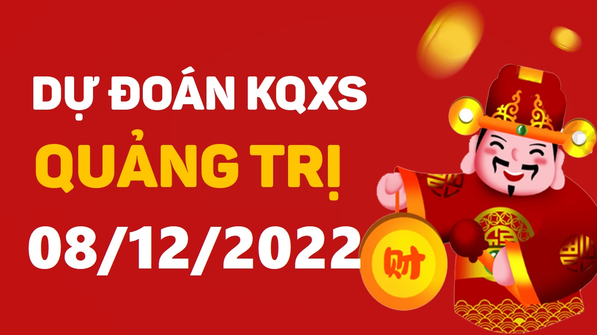 Dự đoán xổ số Quảng Trị 8-12-2022 thứ 5 – Dự đoán XSQT hôm nay