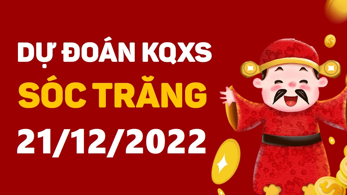 Dự đoán xổ số Sóc Trăng 21-12-2022 thứ 4 – Dự đoán XSST hôm nay