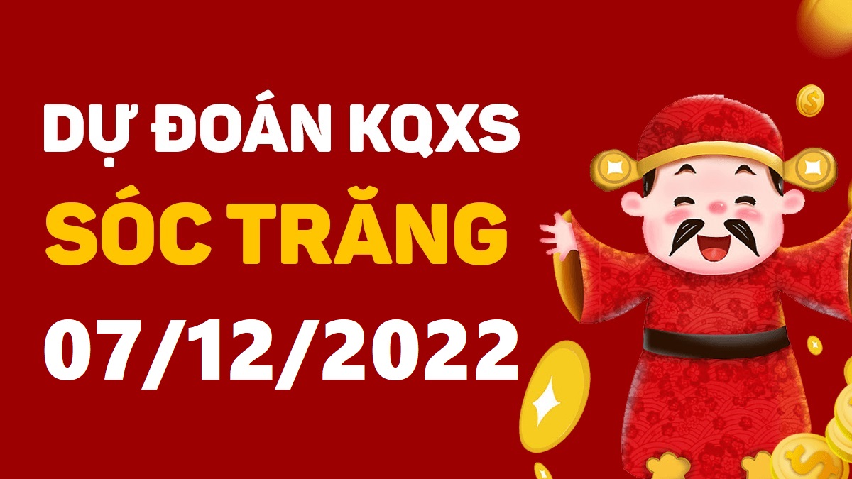 Dự đoán xổ số Sóc Trăng 7-12-2022 thứ 4 – Dự đoán XSST hôm nay