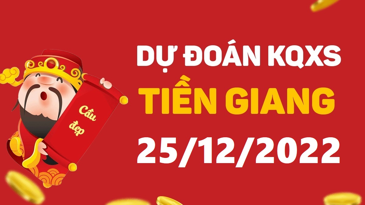 Dự đoán xổ số Tiền Giang 25-12-2022 chủ nhật – Dự đoán XSTG hôm nay