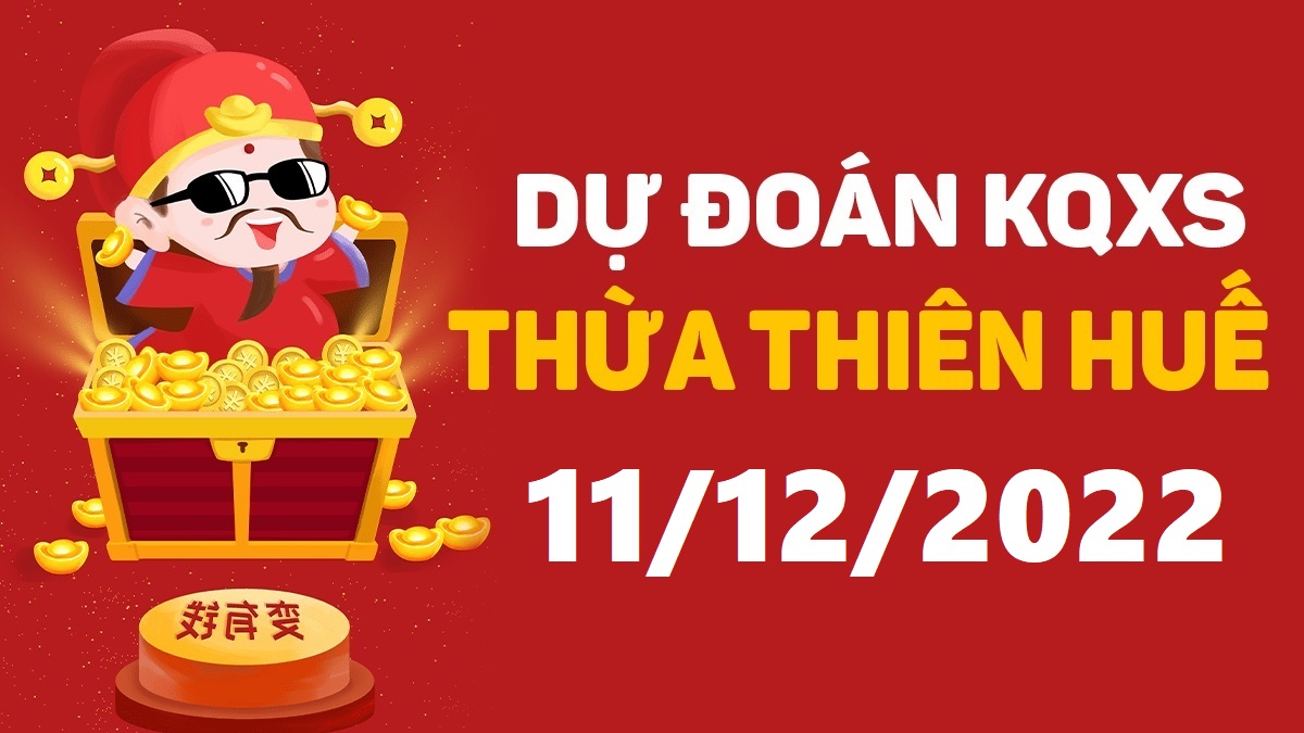 Dự đoán xổ số Huế 11-12-2022 chủ nhật – Dự đoán XSTTH hôm nay