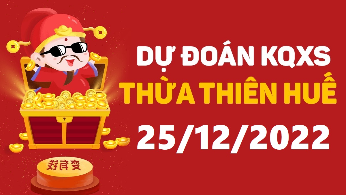 Dự đoán xổ số Huế 25-12-2022 chủ nhật – Dự đoán XSTTH hôm nay