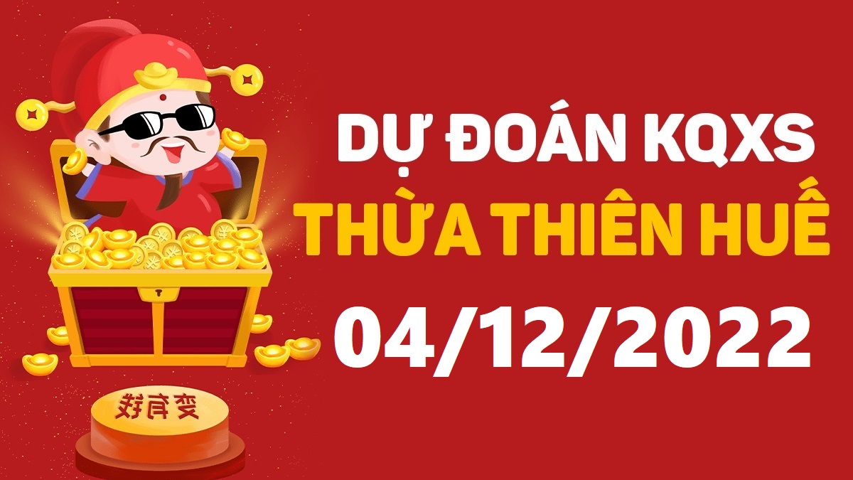 Dự đoán xổ số Huế 4-12-2022 chủ nhật – Dự đoán XSTTH hôm nay