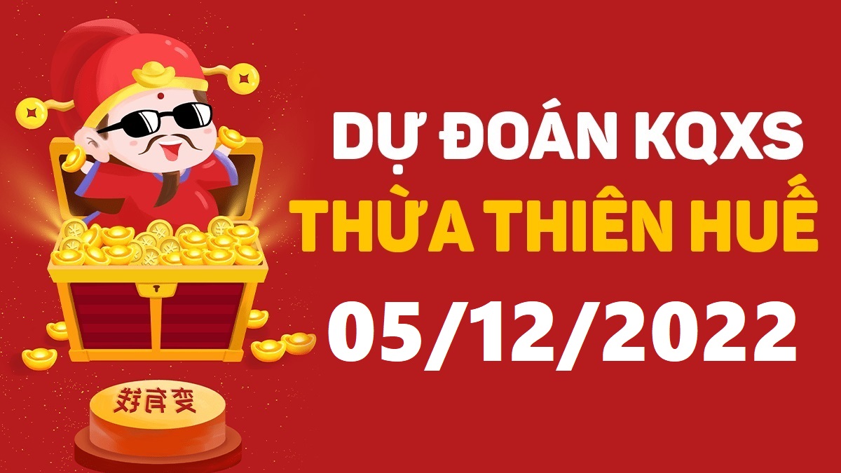 Dự đoán xổ số Huế 5-12-2022 thứ 2 – Dự đoán XSTTH hôm nay