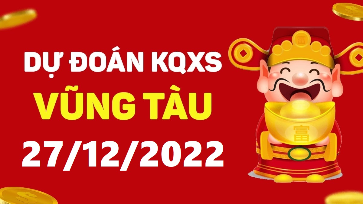 Dự đoán xổ số Vũng Tàu 27-12-2022 thứ 3 – Dự đoán XSVT hôm nay