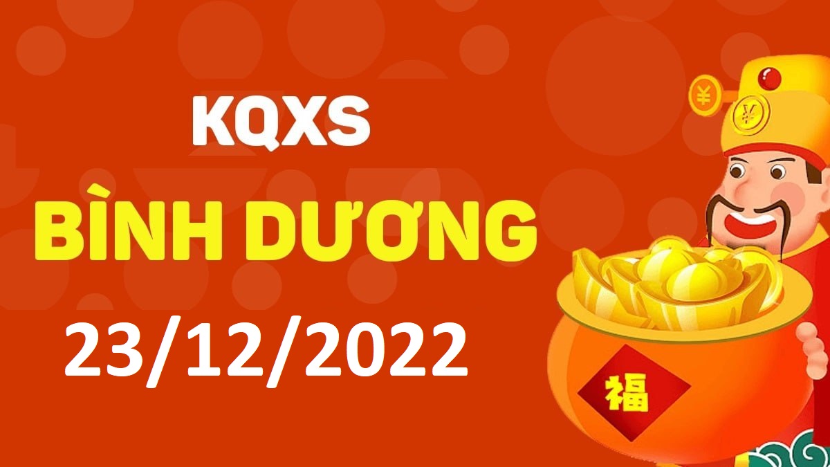 XSBD 23-12-2022 thứ 6 – KQ xổ số Bình Dương ngày 23 tháng 12