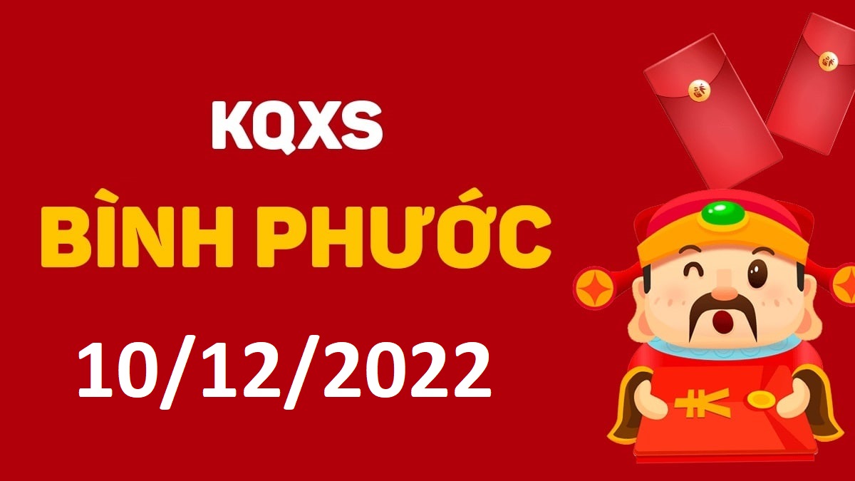 XSBP 10-12-2022 thứ 7 – KQ xổ số Bình Phước ngày 10 tháng 12