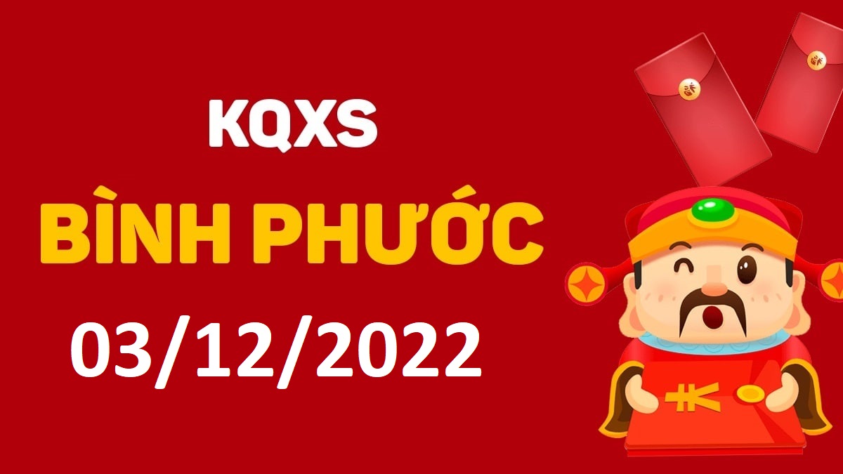 XSBP 3-12-2022 thứ 7 – KQ xổ số Bình Phước ngày 3 tháng 12