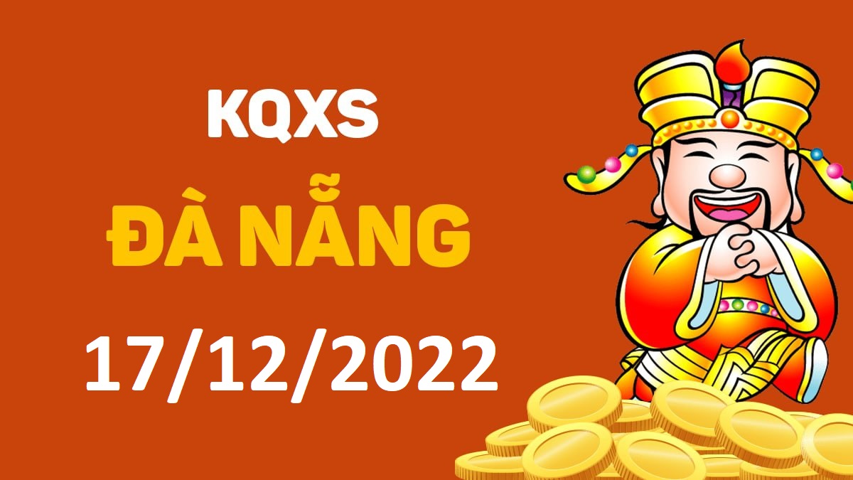 XSDNa 17-12-2022 thứ 7 – KQ xổ số Đà Nẵng ngày 17 tháng 12