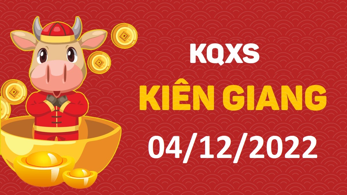 XSKG 4-12-2022 chủ nhật – KQ xổ số Kiên Giang ngày 4 tháng 12