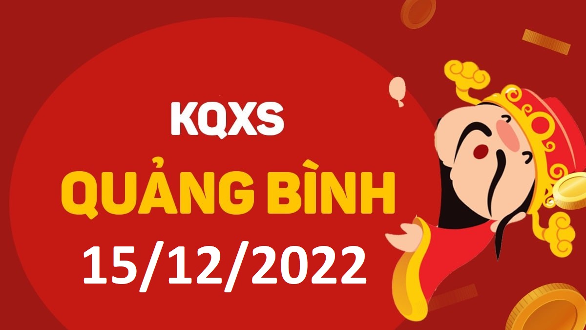 XSQB 15-12-2022 thứ 5 – KQ xổ số Quảng Bình ngày 15 tháng 12