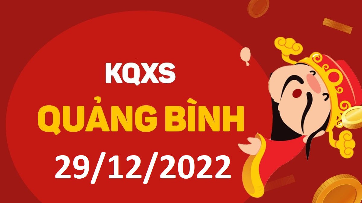 XSQB 29-12-2022 thứ 5 – KQ xổ số Quảng Bình ngày 29 tháng 12