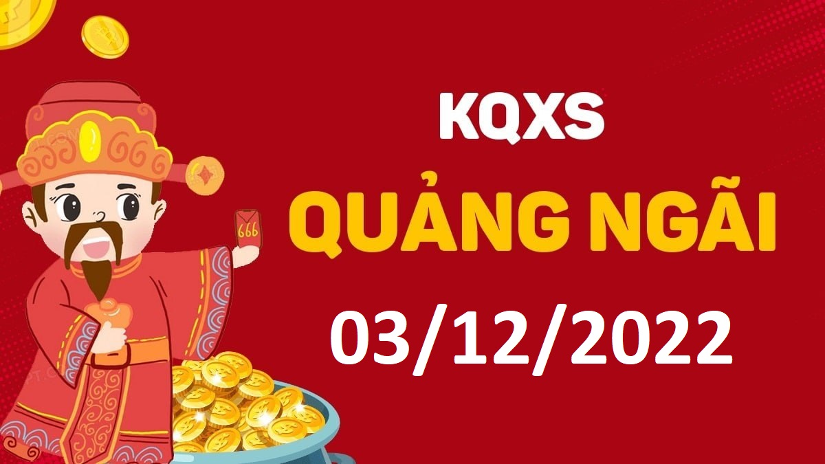 XSQNg 3-12-2022 thứ 7 – KQ xổ số Quảng Ngãi ngày 3 tháng 12