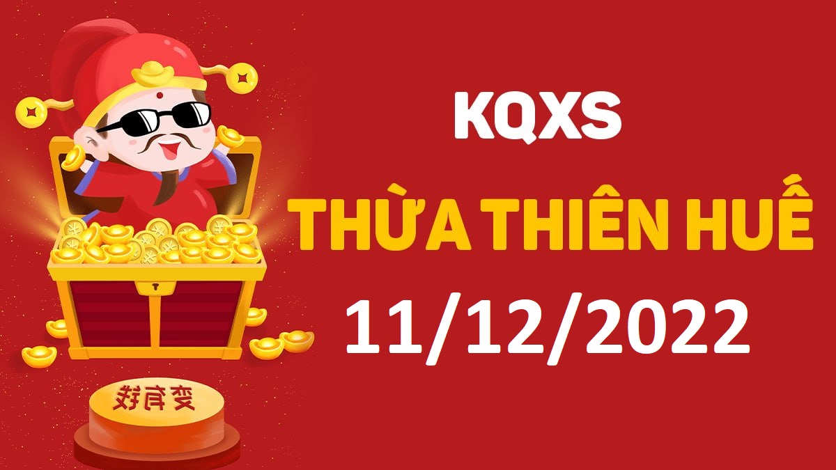 XSTTH 11-12-2022 chủ nhật – KQ xổ số Huế ngày 11 tháng 12