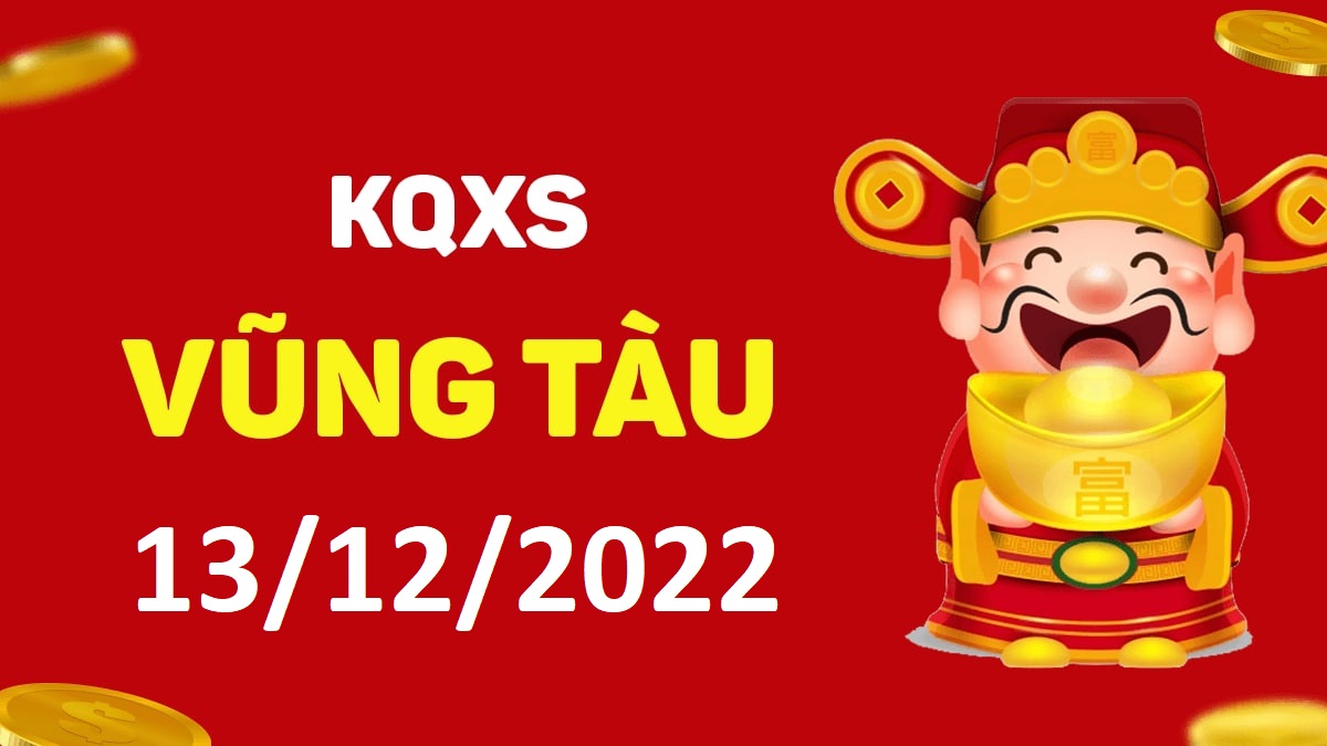 XSVT 13-12-2022 thứ 3 – KQ xổ số Vũng Tàu ngày 13 tháng 12