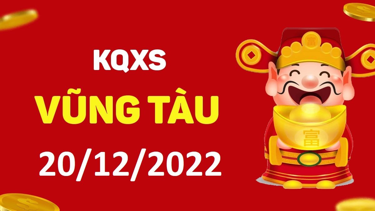 XSVT 20-12-2022 thứ 3 – KQ xổ số Vũng Tàu ngày 20 tháng 12