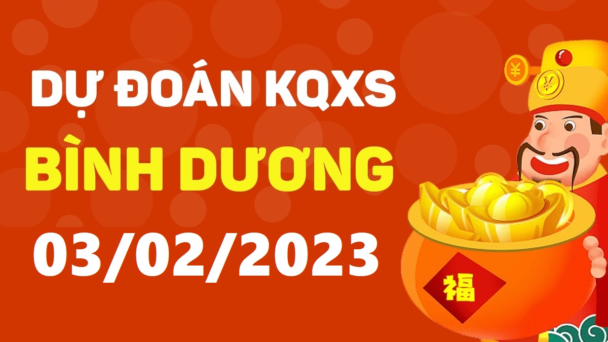 Dự đoán xổ số Bình Dương 3-2-2023 thứ 6 – Dự đoán XSBD hôm nay