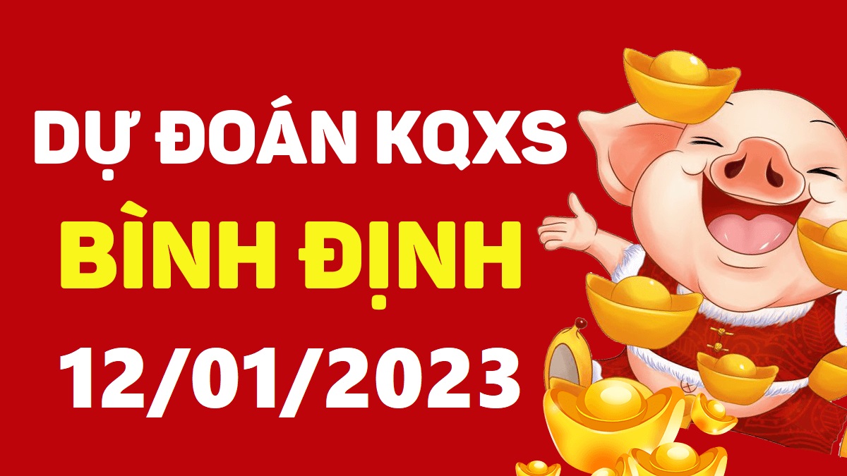 Dự đoán xổ số Bình Định 12-1-2023 thứ 5 – Dự đoán XSBDi hôm nay