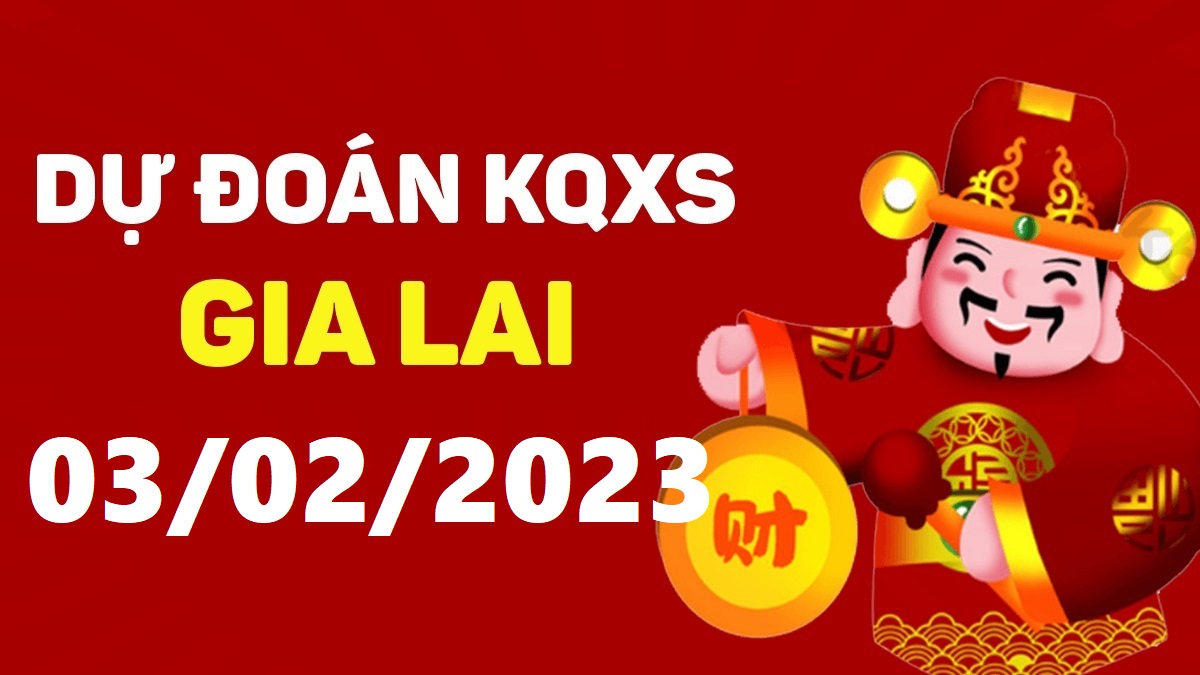 Dự đoán xổ số Gia Lai 3-2-2023 thứ 6 – Dự đoán XSGL hôm nay