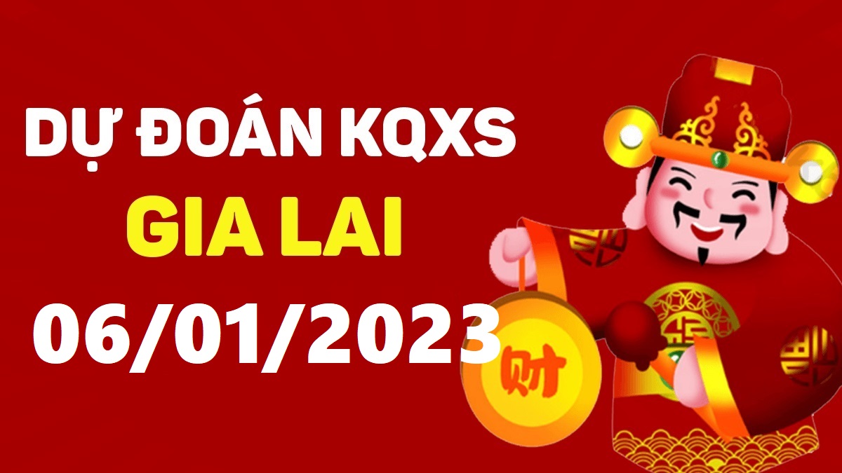 Dự đoán xổ số Gia Lai 6-1-2023 thứ 6 – Dự đoán XSGL hôm nay